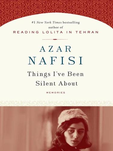 Azar Nafisi: Things I've Been Silent About (EBook, 2008, Random House Publishing Group)