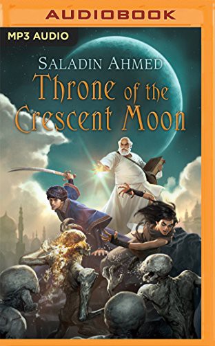 Saladin Ahmed, Phil Gigante: Throne of The Crescent Moon (AudiobookFormat, 2016, Brilliance Audio)