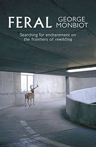 George Monbiot: Feral (Hardcover, 2013, Penguin Books)