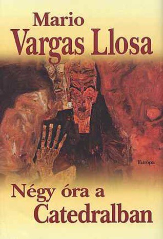 Mario Vargas Llosa: Négy óra a Catedralban (Hardcover, Hungarian language, 2006, Európa)
