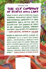 Rahul Bhattacharya: The Sly Company Of People Who Care (2011, Farrar Straus Giroux)