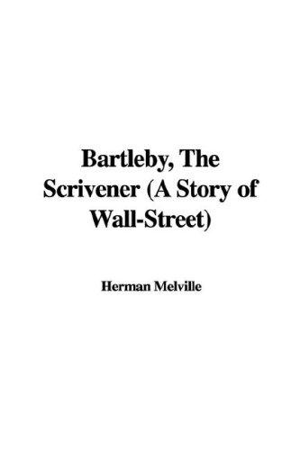 Herman Melville: Bartleby, The Scrivener (A Story of Wall-Street) (2006, IndyPublish)