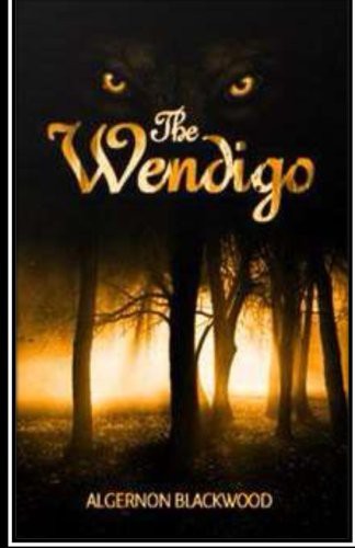 Algernon Blackwood: The Wendigo (Paperback, 2016, Createspace Independent Publishing Platform, CreateSpace Independent Publishing Platform)