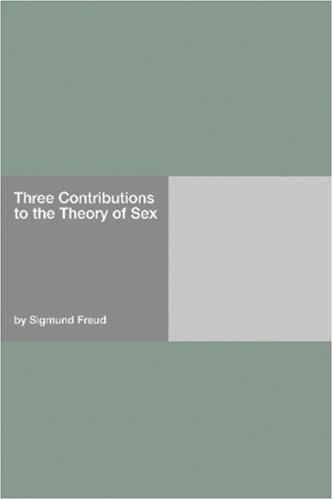 Sigmund Freud: Three Contributions to the Theory of Sex (Paperback, 2006, Hard Press)