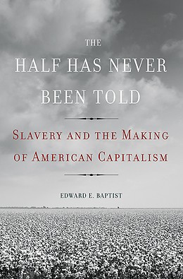 Edward E. Baptist: The Half Has Never Been Told (Hardcover, 2014, Basic Books)