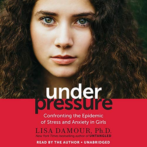 Lisa Damour Ph.D.: Under Pressure (AudiobookFormat, 2019, Random House Audio)
