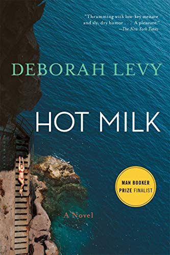 Deborah Levy: Hot Milk (2017, Bloomsbury USA)