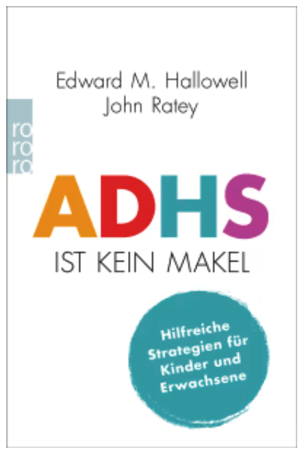 John J. Ratey, Edward M. Hallowell M.D.: ADHS ist kein Makel (Deutsch language, Rowohlt Verlag)