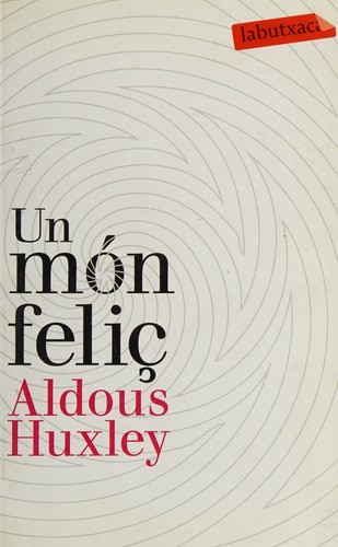 Aldous Huxley: Un Món feliç (Catalan language, 2010, Proa)