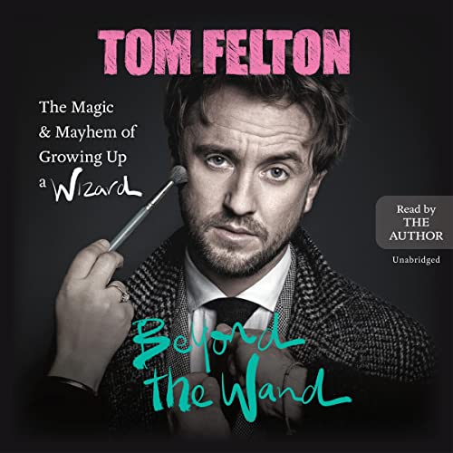 Tom Felton: Beyond the Wand (AudiobookFormat, 2022, Grand Central Publishing)