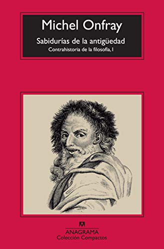 Michel Onfray, Marco Aurelio Galmarini Rodríguez: Las sabidurías de la antigüedad (Paperback, 2013, Editorial Anagrama S.A.)