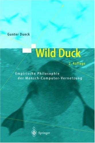 Gunter Dueck: Wild Duck. Empirische Philosophie der Mensch- Computer- Vernetzung. (Hardcover, German language, 2003, Springer, Berlin)