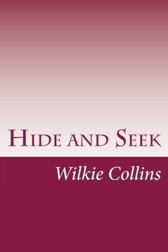 Wilkie Collins: Hide and Seek (Paperback, CreateSpace Independent Publishing Platform)