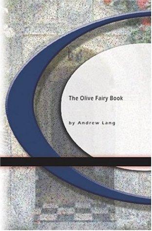 Andrew Lang: The Olive Fairy Book (Paperback, 2004, BookSurge Classics)