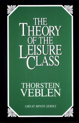 Thorstein Veblen: The theory of the leisure class (1998, Prometheus Books)