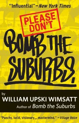 William Upski Wimsatt: Please Dont Bomb The Suburbs A Midterm Report On My Generation And The Future Of Our Super Movement (2010, Akashic Books)