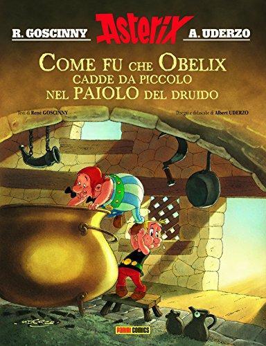 René Goscinny: Come fu che Obelix cadde da piccolo nel paiolo del druido : Goscinny e Uderzo sono lieti di presentare un'avventura di Asterix (Italian language, 2015)