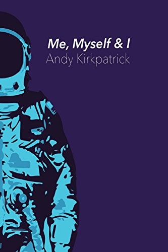 Andy Kirkpatrick: Me, Myself & I (Paperback, CreateSpace Independent Publishing Platform)