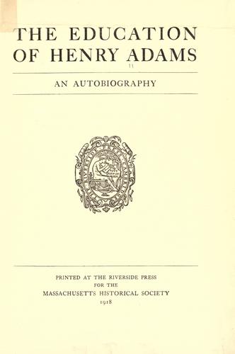 Henry Adams: The education of Henry Adams (1918, Houghton Mifflin Company)
