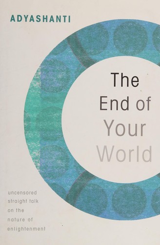 Adyashanti.: The end of your world (2009, Sounds True)