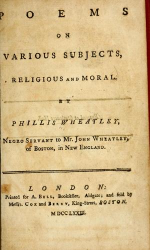 Phillis Wheatley: Poems on various subjects, religious and moral. (1773, Printed for A. Bell, bookseller, Aldgate; and sold by Messrs. Cox and Berry, King-street, Boston)
