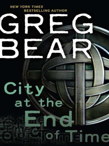 Greg Bear: City at the End of Time (2008, Random House Publishing Group)