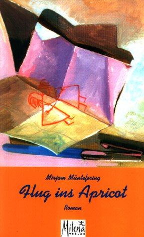 Mirjam Müntefering: Flug ins Apricot (German language, 1999, Milena)