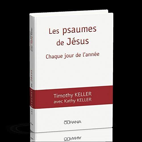 Timothy J. Keller, Kathy Keller: Les psaumes de Jésus (French language, 2017)