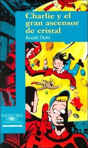 Roald Dahl: Charlie y el gran ascensor de cristal (Spanish language, 1999, Alfaguara/Santillana)