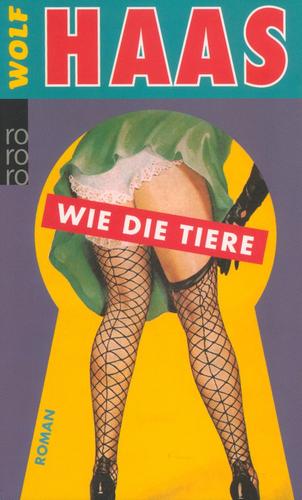 Wolf Haas: Wie die Tiere (2004, Rowohlt)