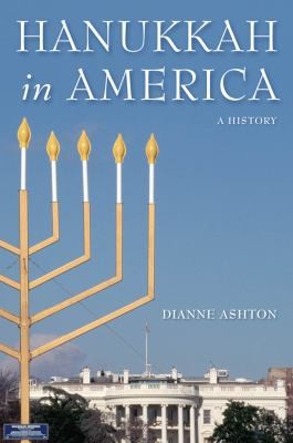 Dianne Ashton: Hanukkah In America A History (2013, NYU Press)