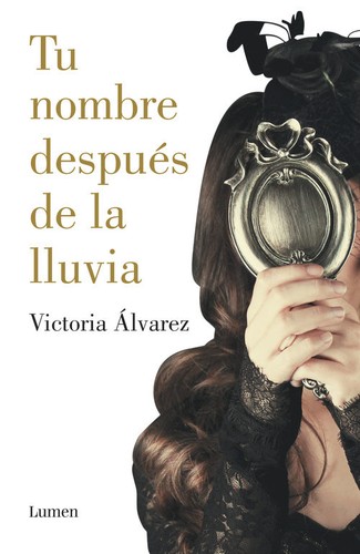 Victoria Álvarez: Tu nombre después de la lluvia (2014, Lumen)