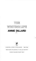 Annie Dillard: The writing life (1989, Harper & Row)