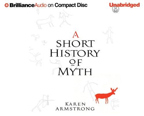 Karen Armstrong: A Short History of Myth [UNABRIDGED] (AudiobookFormat, 2005, Brilliance Audio on CD Unabridged)