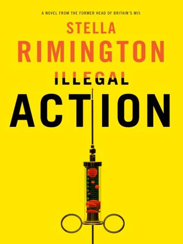 Stella Rimington: Illegal Action (EBook, 2008, Knopf Doubleday Publishing Group)