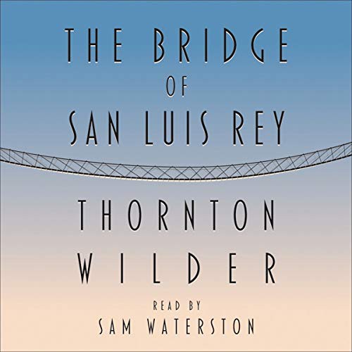 Thornton Wilder, Sam Waterston: The Bridge of San Luis Rey (AudiobookFormat, 2004, HighBridge Audio)