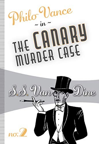 S. S. Van Dine: Canary Murder Case (2019, Felony & Mayhem, LLC, Felony & Mayhem Press, Felony & Mayhem)