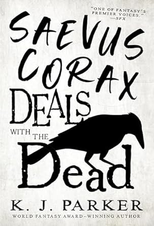 K.J. Parker: Saevus Corax Deals with the Dead (2023)