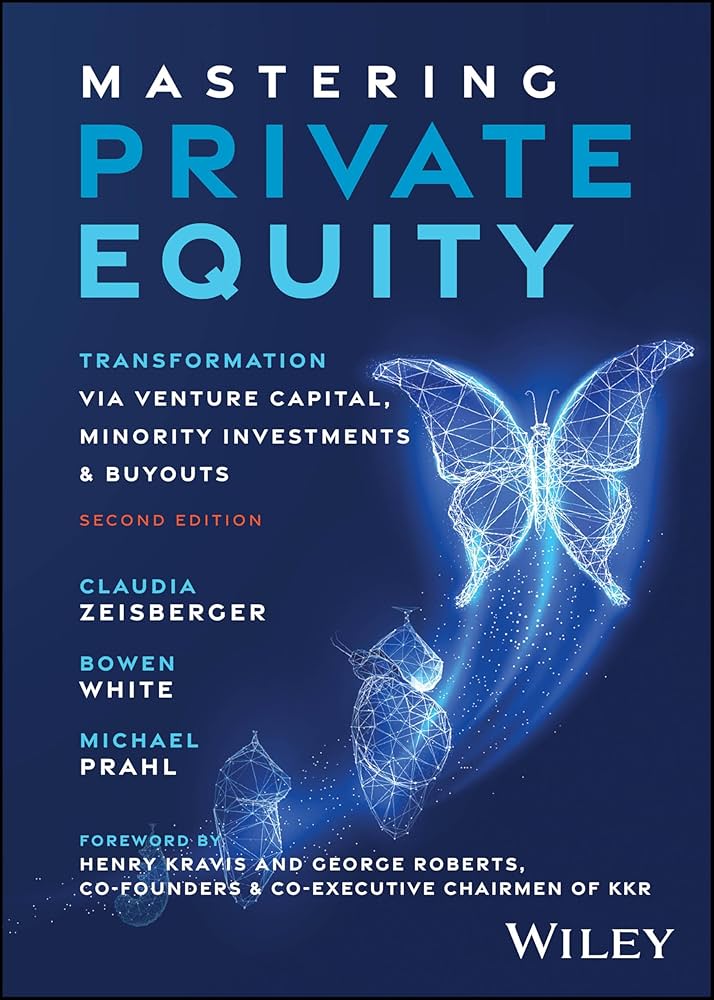 Claudia Zeisberger, Bowen White, Michael Prahl: Mastering Private Equity (2025, Wiley)