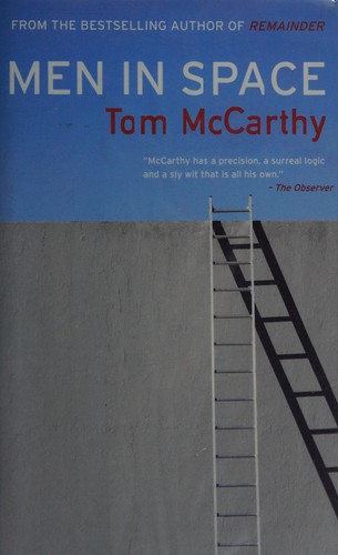 Tom McCarthy: Men in space (2007, Alma Books)