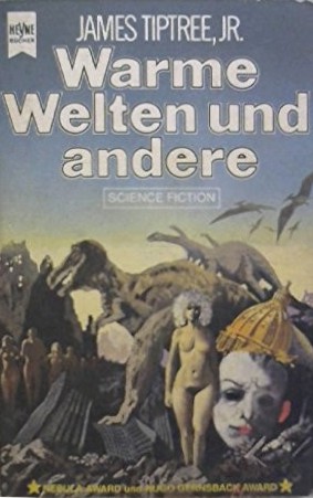 James Tiptree Jr.: Warme Welten und andere (Paperback, German language, 1981, Heyne Verlag)