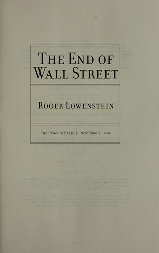 Roger Lowenstein: The end of Wall Street (2010, Penguin Press)