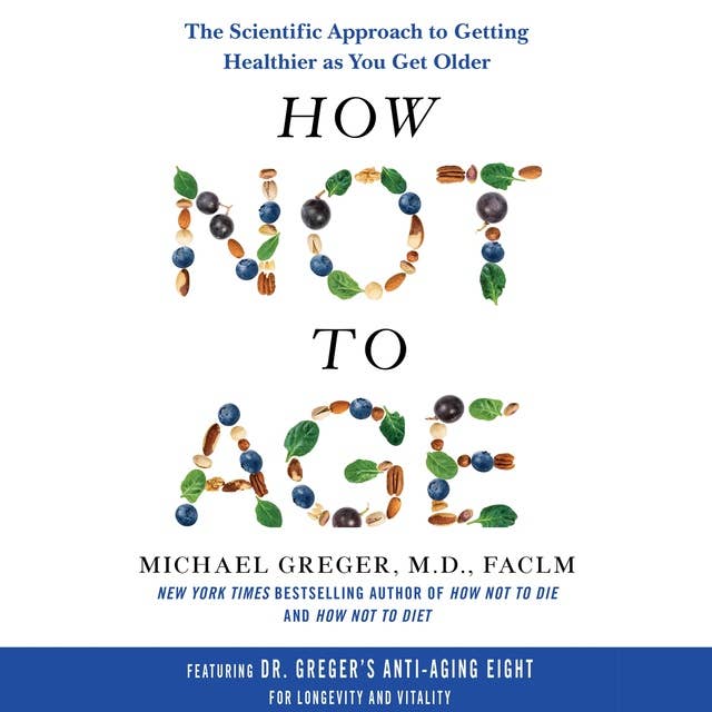 Michael Greger, M.D., FACLM: How Not to Age (AudiobookFormat, 2023, Bluebird)