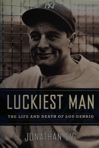 Jonathan Eig: Luckiest man (2005, Simon & Schuster)