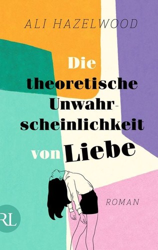 Ali Hazelwood: Die theoretische Unwahrscheinlichkeit von Liebe (German language, Ruetten & Loening Berlin)