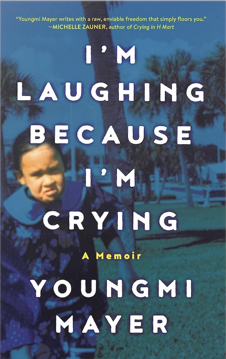Youngmi Mayer: I'm Laughing Because I'm Crying: A Memoir (Hardcover, Little, Brown, and Company)