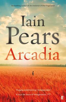Iain Pears: Arcadia (2016, Faber & Faber, Limited)