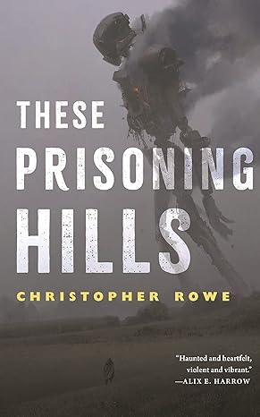 Christopher Rowe: These Prisoning Hills (EBook, 2022, Tordotcom)