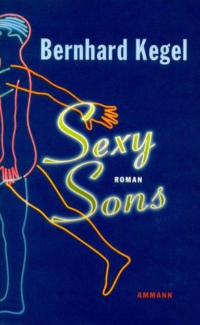 Bernhard Kegel: Sexy sons (German language, 2001, Ammann)