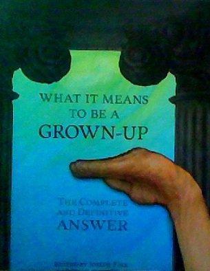 Joseph Fink: What It Means To Be A Grown-Up: The Complete and Definitive Answer